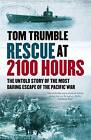 Rescue at 2100 Hours: The Untold Story of the Most Daring Escape of the Pacific War by Tom Trumble (Paperback, 2014)