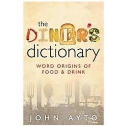 The Diner's Dictionary: Word Origins of Food and Drink, Ayto, John, 978019964024