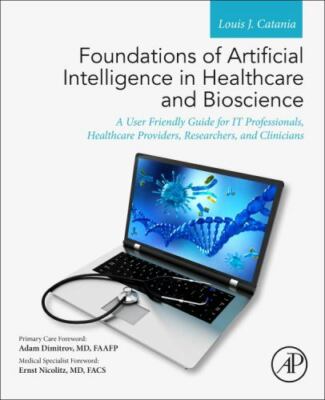 Foundations of Artificial Intelligence in Healthcare and Bioscience : A User ...