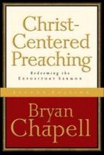Christ-Centered Preaching: Redeeming the Expository Sermon, Chapell, Bryan, 9780