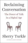 Reclaiming Conversation: The Power of Talk in a Digital Age by Sherry Turkle (Paperback, 2015)