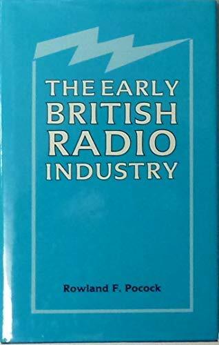 The Early British Radio Industry by Rowland F Pocock 1988 Manchester GOOD - Imagen 1 de 2