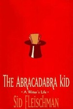 The Abracadabra Kid: A Writer's Life by Fleischman, Sid