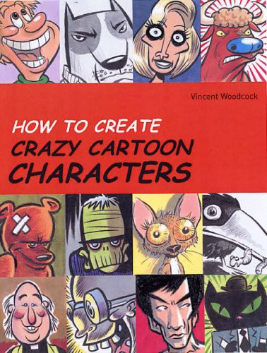 How to Create Crazy Cartoon Characters by Woodcock, Vincent Paperback Book The - Picture 1 of 2