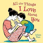 All the Things I Love about You by LeUyen Pham (Hardback, 2010)