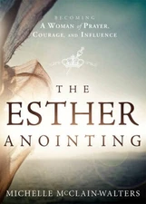 The Esther Anointing: Becoming a Woman of Prayer, Courage, and Influence - GOOD