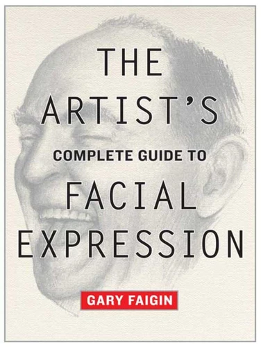 The Artist's Complete Guide to Facial Expression by Faigin