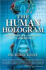 The Human Hologram: Living Your Life in Harmony With the Unified Field by Robin Kelly (Paperback, 2011)