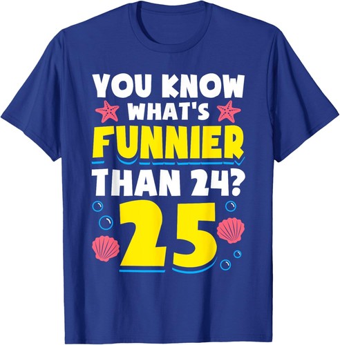 25th Birthday What's Funnier Than 24 It's 25 Years Old T-Shirt Hoodie - Picture 12 of 14