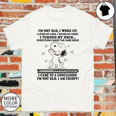 Snoopy I m not old I woke up I lifted my arms I moved my knees T-Shirt