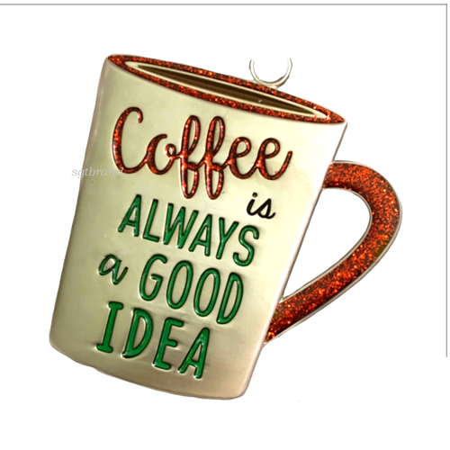 COFFEE LOVERS! " Coffee is always a good idea ” Hanging Ornament - Picture 3 of 7