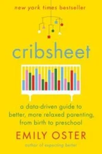 Cribsheet: A Data-Driven Guide to Better, More Relaxed Parenting, from Bi - GOOD