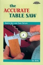 The Accurate Table Saw : Simple Jigs and Safe Setups Paperback Ia