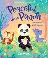 Peaceful Like a Panda: 30 Mindful Moments for Playtime, Mealtime, Bedtime-Or...
