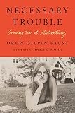Necessary Trouble : Growing up at Midcentury by Drew Gilpin Faust (2023,...
