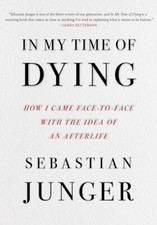 In My Time of Dying: How I Came Face to Face with the Idea of an Afterlife Ha...