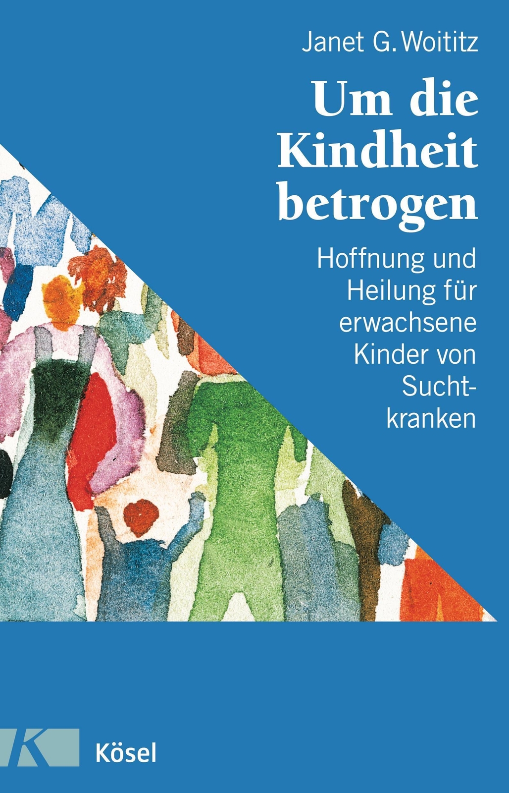 Janet G. Woititz | Um Die Kindheit Betrogen | Taschenbuch | Deutsch