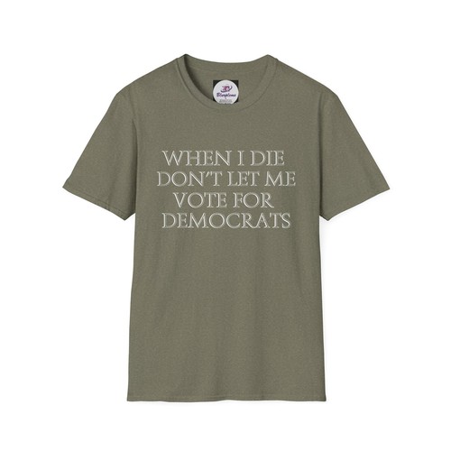 Unisex Softstyle T-Shirt When I Die Don't Let Me Vote for Democrats Political - Bild 57 von 155