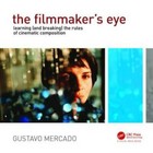 The Filmmaker's Eye: Learning (and Breaking) the Rules of Cinematic Comp - Good