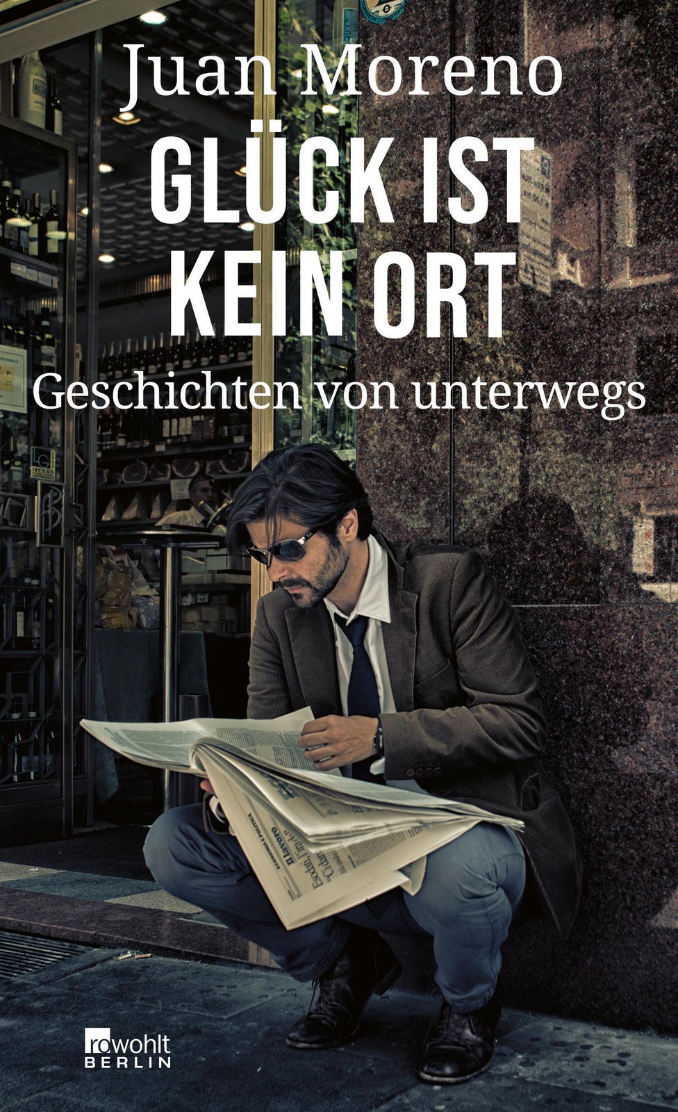 Thumbnail - Glück Ist Kein Ort | Geschichten Von Unterwegs | Juan Moreno | Buch |