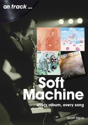 Soft Machine On Track: Every Album, Every Song by Meze, Scott [Paperback]