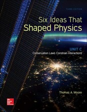 Six Ideas That Shaped Physics: Unit C - Conservation Laws Constrain Interaction,