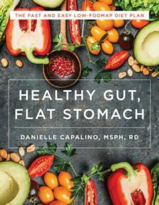 Healthy Gut, Flat Stomach: The Fast and Easy Low-FODMAP Diet Plan - VERY GOOD