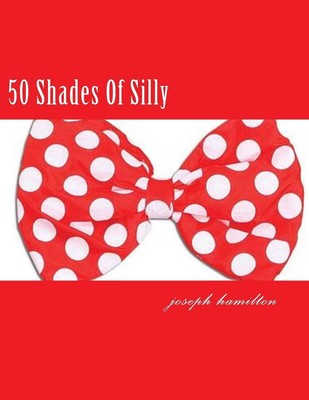 50 Shades Of Silly by Joseph D. Hamilton (English) Paperback Book