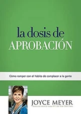 La Dosis de Aprobación : Cómo Romper con el Hábito de Complacer a
