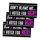 [7,5"x3,75"] 3-pak, Don't Blame Me I Voted for Her Bumper Naklejka Kamala 