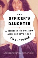 The Officer's Daughter: A Memoir of Family and Forgiveness by Johnson, Elle