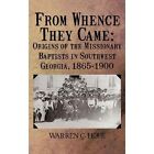 From Whence They Came: Origins of the Missionary Baptists in Southwest Georgia, 1865-1900 by Warren C Hope (Hardback, 2012)