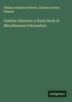 William Adolphus Wheeler (U. A.) | Familiar Allusions: A Hand-Book Of...