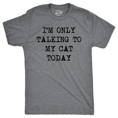 Mens Im Only Talking to My Cat Today T shirt Funny Sarcastic Pet Kitty Lover Dad