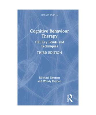 Cognitive Behaviour Therapy: 100 Key Points and Techniques, Michael 