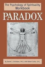 Paradox: The Psychology of Spirituality Workbook, Daniel J. Christiano, Robert C