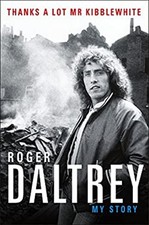 Thanks a Lot Mr Kibblewhite : My Story Hardcover Roger Daltrey
