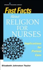 Fast Facts about Religion for Nurses: Implications for Patient Care: New