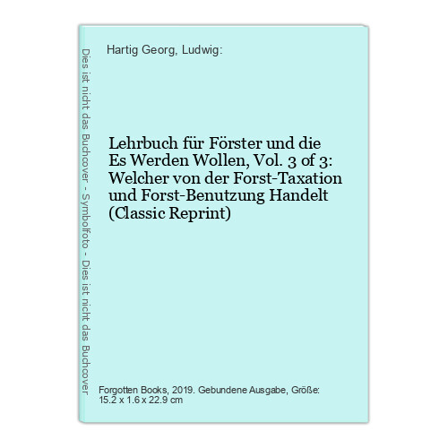Lehrbuch für Förster und die Es Werden Wollen, Vol. 3 of 3: Welcher vo 304334691 - Hartig Georg, Ludwig