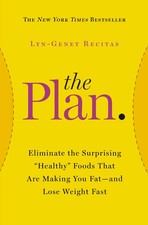 The Plan: Eliminate the Surprising "Healthy" Foods That Are Making You Fat--...