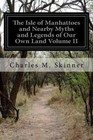 The Isle of Manhattoes and Nearby Myths and Legends of Our Own Land Volume II by Charles M Skinner (Paperback / softback, 2014)