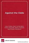 Against the Odds: Insights from One Districts Small School Reform by Professor Emeritus Larry Cuban, Larry Cuban, Martin Tombari, Gary Lichtenstein, Kristen Pozzobini, Arthur Evenchik (Hardback, 2010)