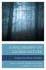 A Philosophy of Sacred Nature: Prospects for Ecstatic Naturalism by Lexington Books (Hardback, 2014)