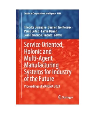 Service Oriented, Holonic and Multi-Agent Manufacturing Systems for Industry of 