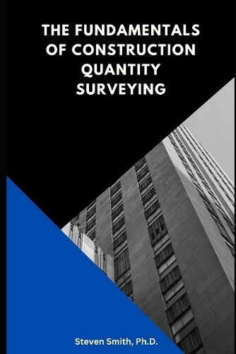 Steven Smith The Fundamentals of Construction Quantity Surveying (Tascabile)