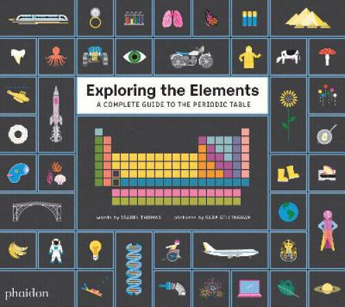 Exploring the Elements: A Complete Guide to the Periodic Table by Isabel Thomas