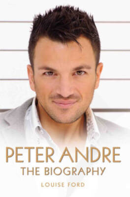 Peter Andre: The Biography - Paperback By Ford, Louise - GOOD