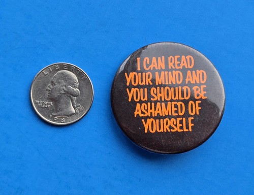 Can Read Your Mind Ashamed Of Yourself Pinback Button Funny Novelty Pin Humorous - Picture 3 of 7