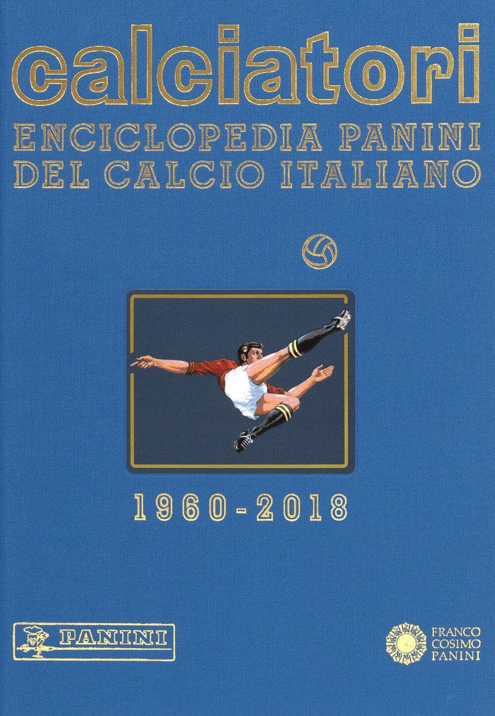 Calciatori. Enciclopedia Panini del calcio italiano. Ediz. a colori. Vol. ...