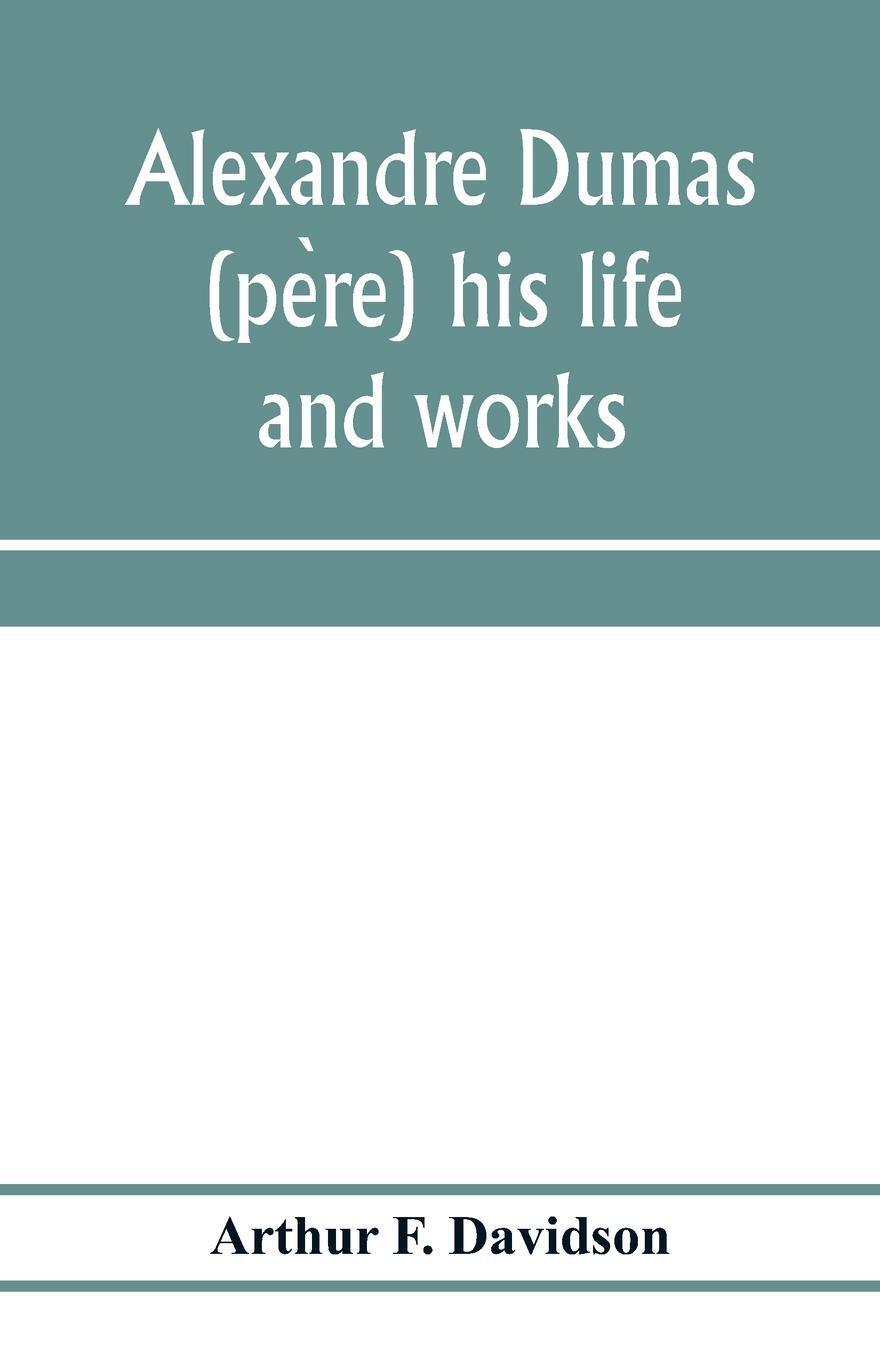 Thumbnail - Arthur F. Davidson | Alexandre Dumas (pe¿re) His Life And Works |